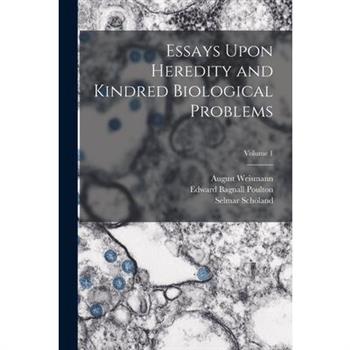 Essays Upon Heredity and Kindred Biological Problems; Volume 1