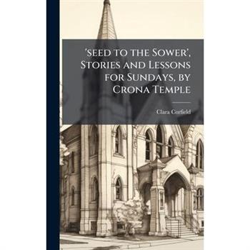 'seed to the Sower', Stories and Lessons for Sundays, by Crona Temple