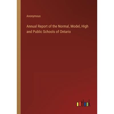 Annual Report of the Normal, Model, High and Public Schools of Ontario