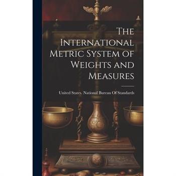 The International Metric System of Weights and Measures