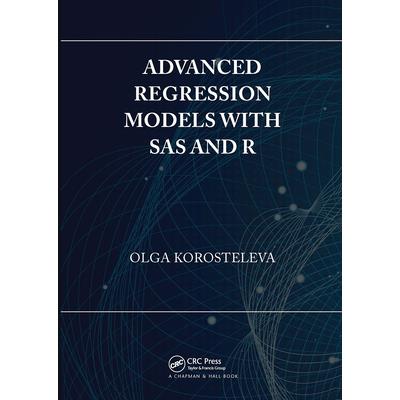 Advanced Regression Models with SAS and R