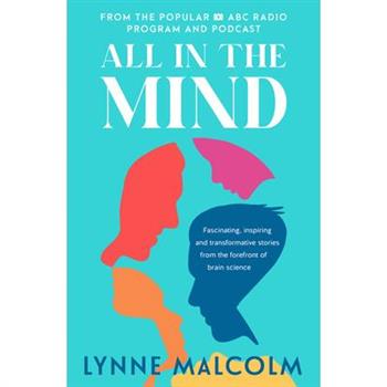 All in the Mind: The New Book from the Popular ABC Radio Program and Podcast