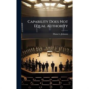 Capability Does Not Equal Authority
