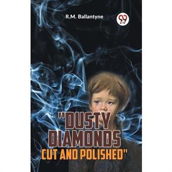 "Dusty Diamonds Cut And Polished"