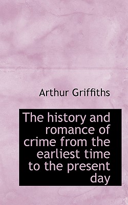 The History and Romance of Crime from the Earliest Time to the Present Day