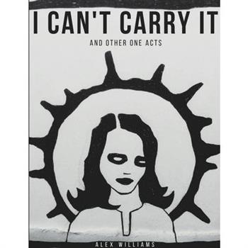 I Can't Carry It (and other one acts)