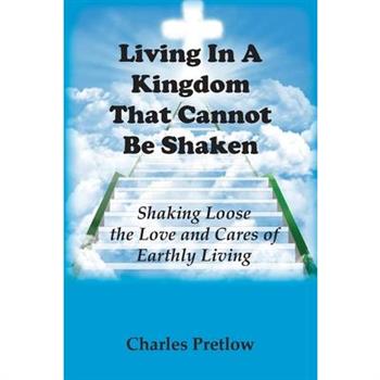 Living in A Kingdom That Cannot Be Shaken