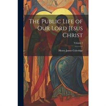 The Public Life of our Lord Jesus Christ; Volume 2
