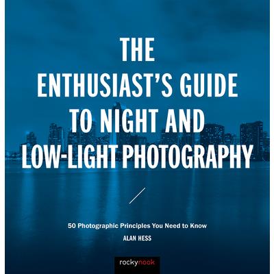 The Enthusiast's Guide to Night and Low-light Photography