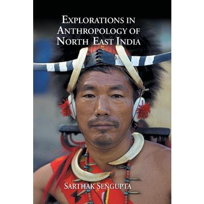 Explorations in Anthropology of North East India