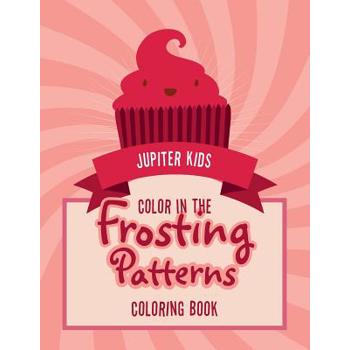 Color In The Frosting Patterns Coloring Book