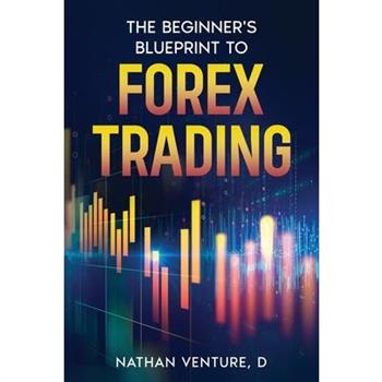 The Beginner's Blueprint to Forex Trading