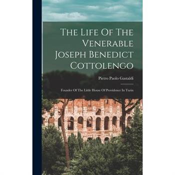 The Life Of The Venerable Joseph Benedict Cottolengo