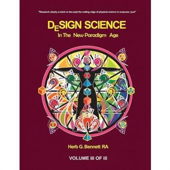 Design Science in the New Paradigm Age (Volume III of III)