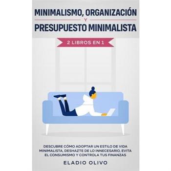 Minimalismo, organizaci籀n y presupuesto minimalista 2 libros en 1