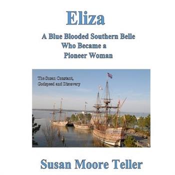 Eliza, A Blue Blooded Southern Belle Who Became a Pioneer Woman