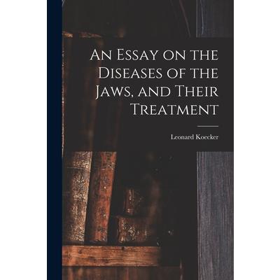 An Essay on the Diseases of the Jaws, and Their Treatment
