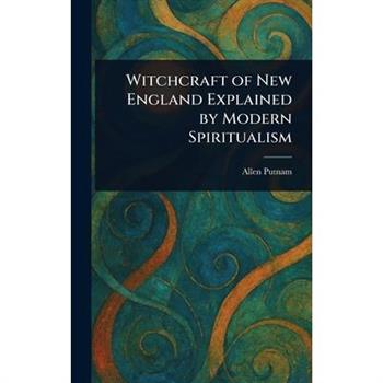 Witchcraft of New England Explained by Modern Spiritualism