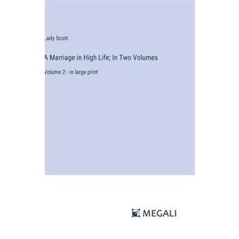 A Marriage in High Life; In Two Volumes