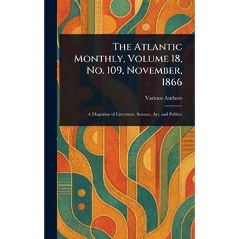 The Atlantic Monthly, Volume 18, No. 109, November, 1866