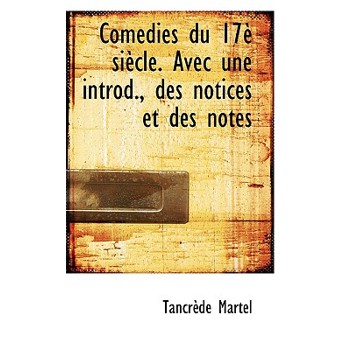 Com Dies Du 17 Si Cle. Avec Une Introd., Des Notices Et Des Notes