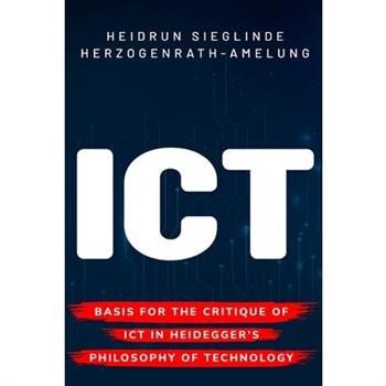 Basis for the Critique of ICT in Heidegger’s Philosophy of Technology