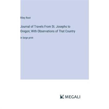 Journal of Travels From St. Josephs to Oregon; With Observations of That Country