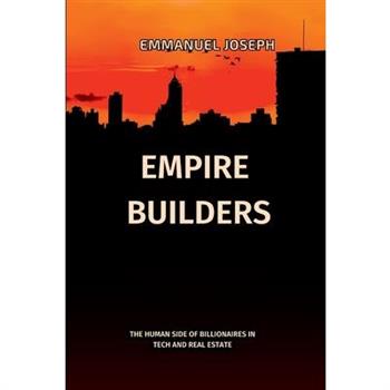 Empire Builders, The Human Side of Billionaires in Tech and Real Estate