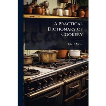 A Practical Dictionary of Cookery
