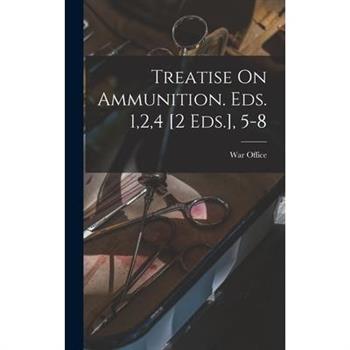 Treatise On Ammunition. Eds. 1,2,4 [2 Eds.], 5-8