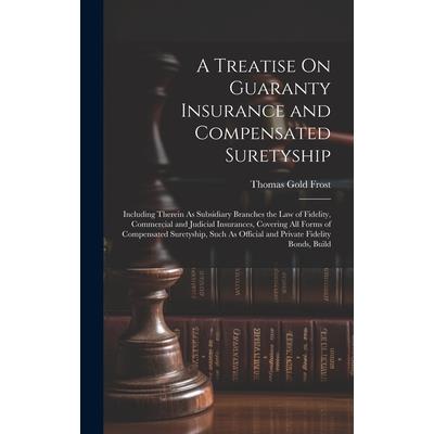 A Treatise On Guaranty Insurance and Compensated Suretyship