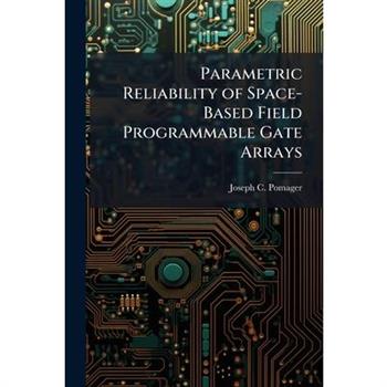 Parametric Reliability of Space-Based Field Programmable Gate Arrays