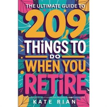 The Ultimate Guide to 209 Things to Do When You Retire - The perfect gift for men & women with lots of fun retirement activity ideas