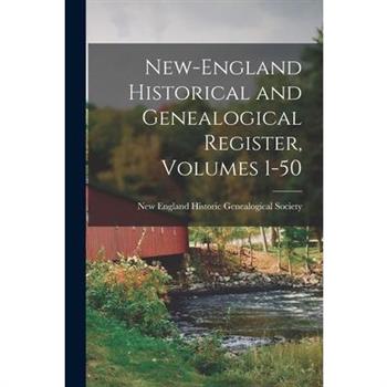 New-England Historical and Genealogical Register, Volumes 1-50