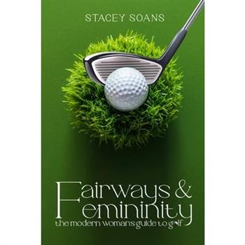 Fairways & Femininity
