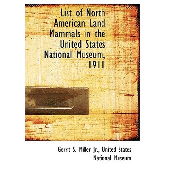 List of North American Land Mammals in the United States National Museum, 1911