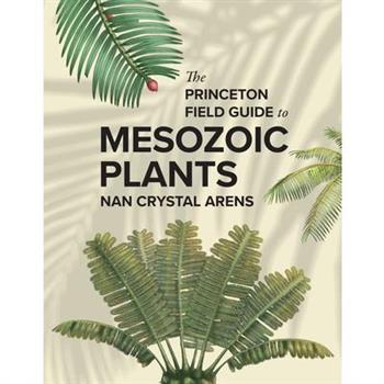 The Princeton Field Guide to Mesozoic Plants