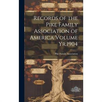 Records of the Pike Family Association of America Volume Yr.1904