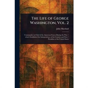 The Life of George Washington, Vol. 2