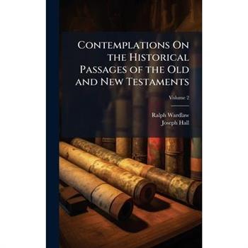 Contemplations On the Historical Passages of the Old and New Testaments