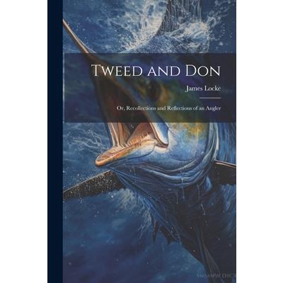 Tweed and Don; or, Recollections and Reflections of an Angler
