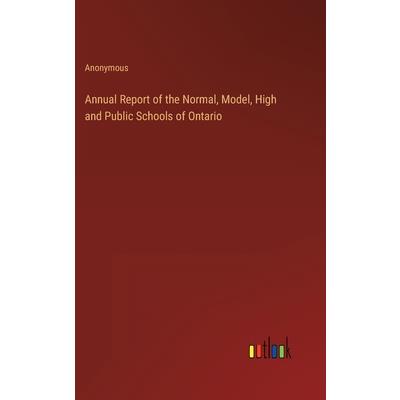 Annual Report of the Normal, Model, High and Public Schools of Ontario