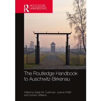 The Routledge Handbook to Auschwitz-Birkenau