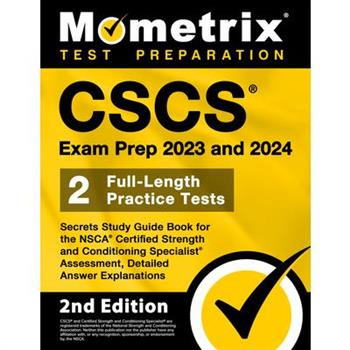 CSCS Exam Prep 2023 and 2024 - Secrets Study Guide Book for the Nsca Certified Strength and Conditioning Specialist Assessment, 2 Full-Length Practice Tests, Detailed Answer Explanations