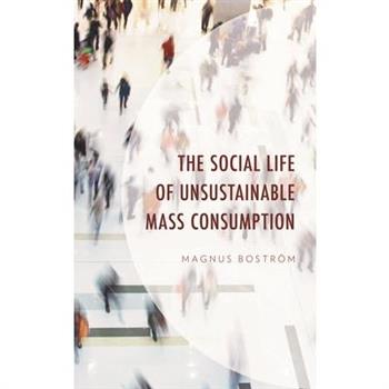 The Social Life of Unsustainable Mass Consumption