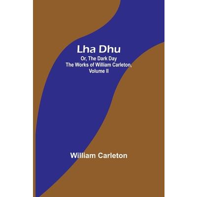 Lha Dhu; Or, The Dark Day The Works of William Carleton, Volume II