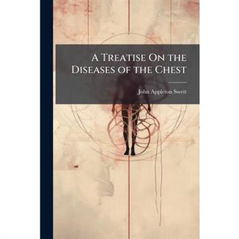 A Treatise On the Diseases of the Chest