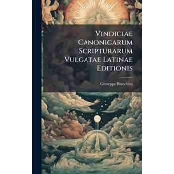 Vindiciae Canonicarum Scripturarum Vulgatae Latinae Editionis