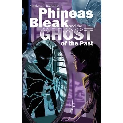 Phineas Bleak and the Ghost of the Past