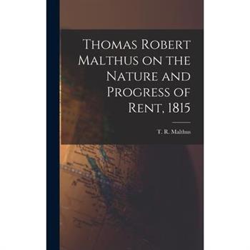 Thomas Robert Malthus on the Nature and Progress of Rent, 1815